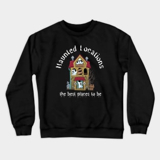 Haunted Locations the best places to be Crewneck Sweatshirt